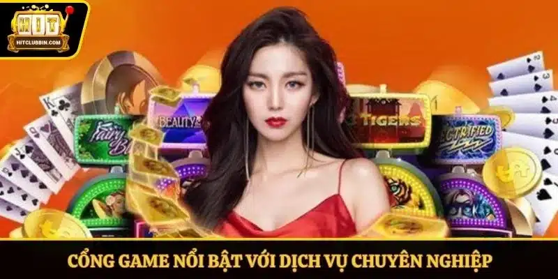 Cổng game nổi bật với dịch vụ chuyên nghiệp