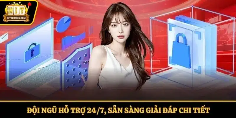 Đội ngũ hỗ trợ 24/7, sẵn sàng giải đáp chi tiết