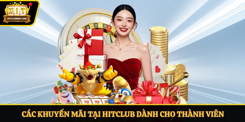 Hàng loạt khuyến mãi khủng Hitclub cho thành viên