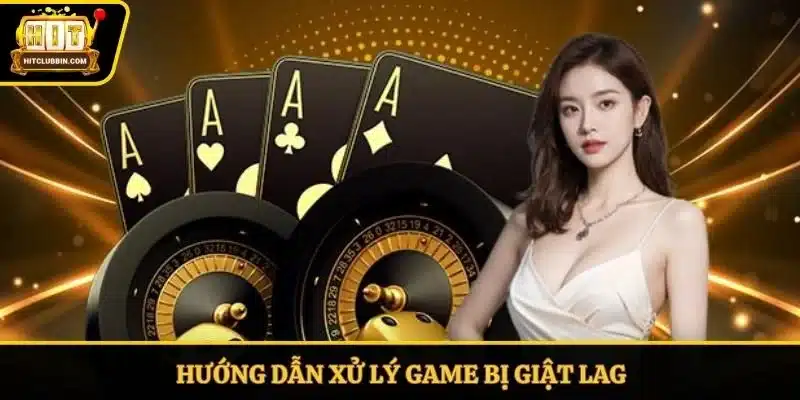 Hướng dẫn xử lý game bị giật lag