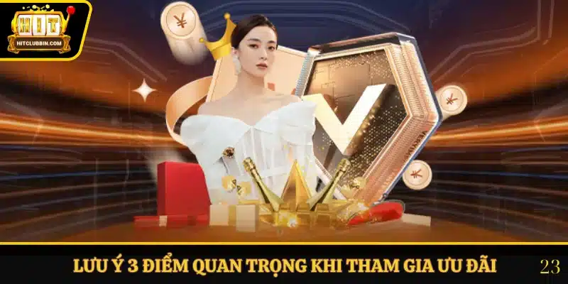 Khuyến Mãi Hitclub 2 Lưu ý 3 điểm quan trọng khi tham gia ưu đãi