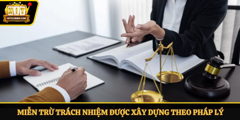 Miễn trừ trách nhiệm được xây dựng theo pháp lý