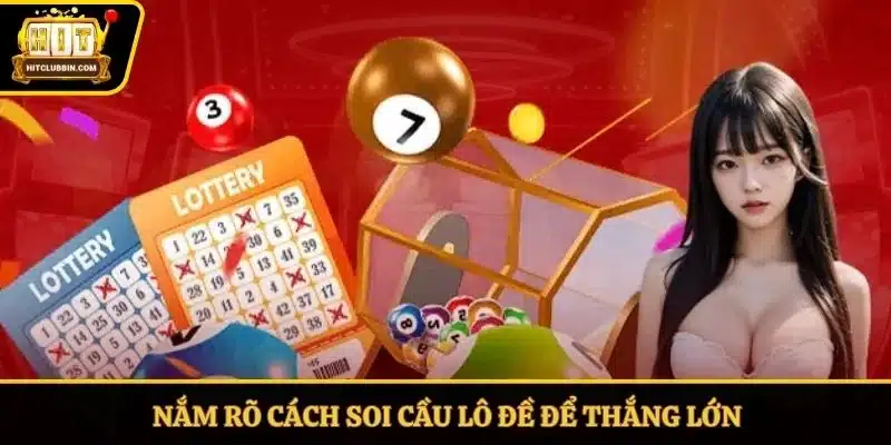 Nắm rõ cách soi cầu lô đề để thắng lớn