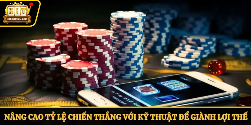Nâng cao tỷ lệ chiến thắng với kỹ thuật để giành lợi thế