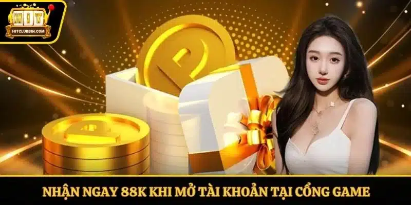 Nhận ngay 88K khi mở tài khoản tại cổng game