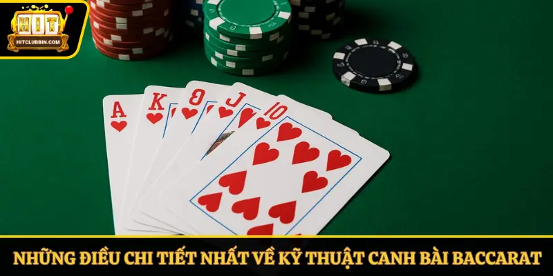 Những điều chi tiết nhất về kỹ thuật canh bài Baccarat