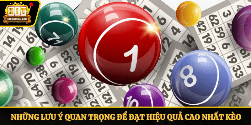 Những lưu ý quan trọng để đạt hiệu quả cao nhất trong kèo