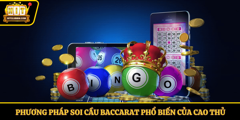 Những phương pháp Soi cầu Baccarat phổ biến của cao thủ
