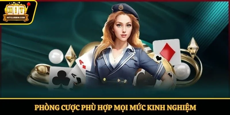 Phòng cược phù hợp mọi mức kinh nghiệm