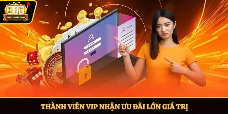 Thành viên VIP nhận ưu đãi lớn giá trị