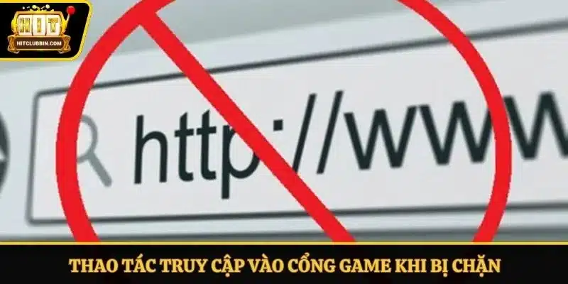 Cách Vào Hitclub Khi Bị Chặn An Toàn, Không Bị Gián Đoạn 6 Thao tác truy cập vào cổng game khi bị chặn