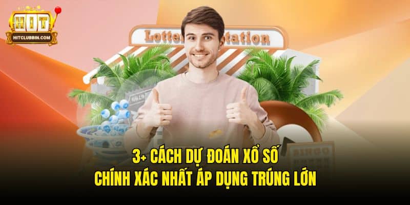 3+ Cách Dự Đoán Xổ Số Chính Xác Nhất Áp Dụng Trúng Lớn 6 cách dự đoán xổ số chính xác nhất
