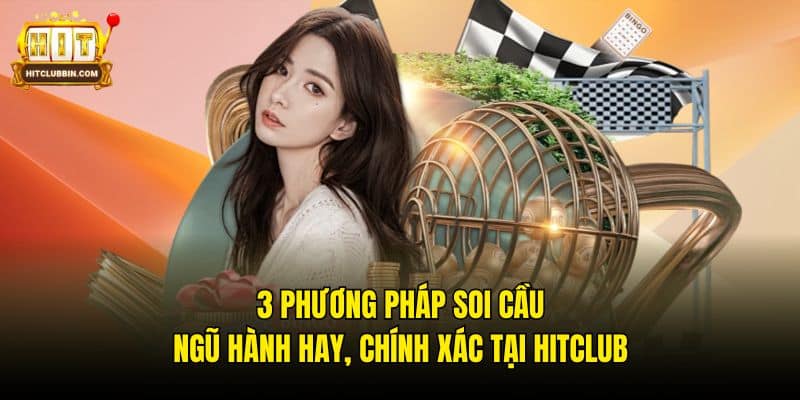 3 Phương Pháp Soi Cầu Ngũ Hành Hay, Chính Xác Tại Hitclub 8 Soi cầu ngũ hành