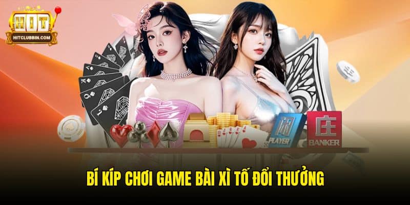 Bí kíp chơi game bài Xì Tố đổi thưởng