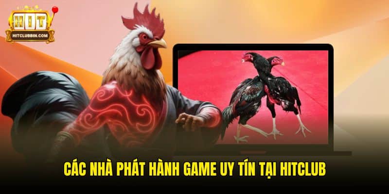 Các nhà phát hành game uy tín tại Hitclub