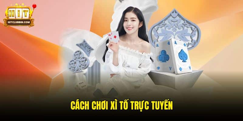 Cách chơi Xì Tố trực tuyến