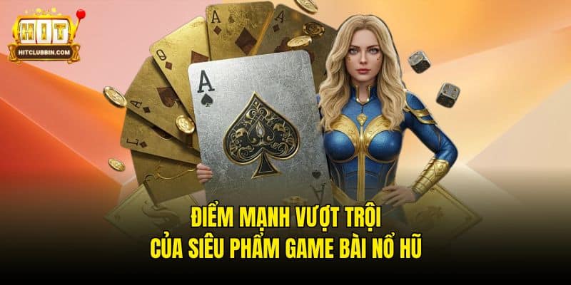 Game Bài Quay Hũ - Cơ Hội Phát Tài Thu Ngay Tiền Bạc Tỷ 6 Điểm mạnh vượt trội của siêu phẩm game bài nổ hũ