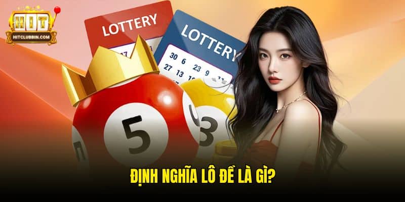 Lô Đề Là Gì? Khái Niệm Và Các Thuật Ngữ Quan Trọng Cần Biết 5 Định nghĩa lô đề là gì?