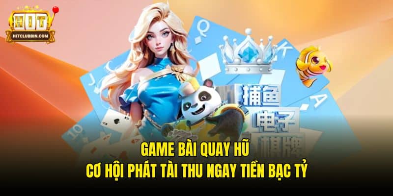 Game Bài Quay Hũ - Cơ Hội Phát Tài Thu Ngay Tiền Bạc Tỷ 4 Game Bài Quay Hũ - Cơ Hội Phát Tài Thu Ngay Tiền Bạc Tỷ