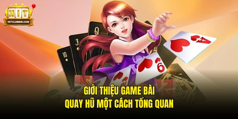 Game Bài Quay Hũ - Cơ Hội Phát Tài Thu Ngay Tiền Bạc Tỷ 5 Giới thiệu game bài quay hũ một cách tổng quan
