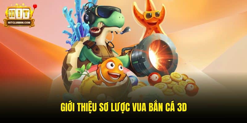 Vua Bắn Cá 3D Hitclub - Game Săn Thưởng Đồ Hoạ Ấn Tượng 5 Giới thiệu sơ lược Vua Bắn Cá 3D