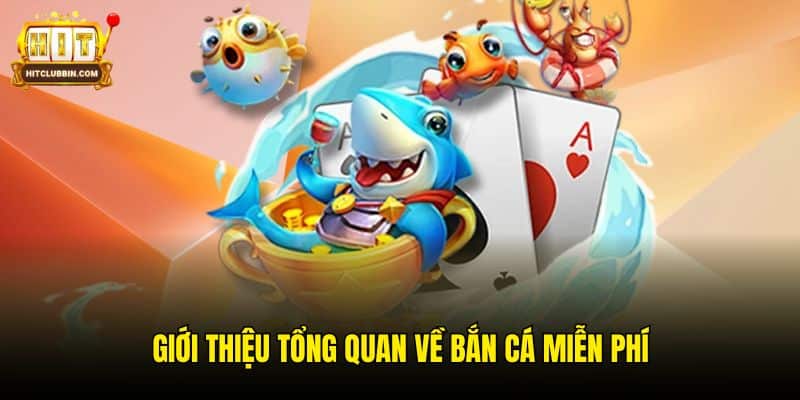 Giới thiệu tổng quan về bắn cá miễn phí