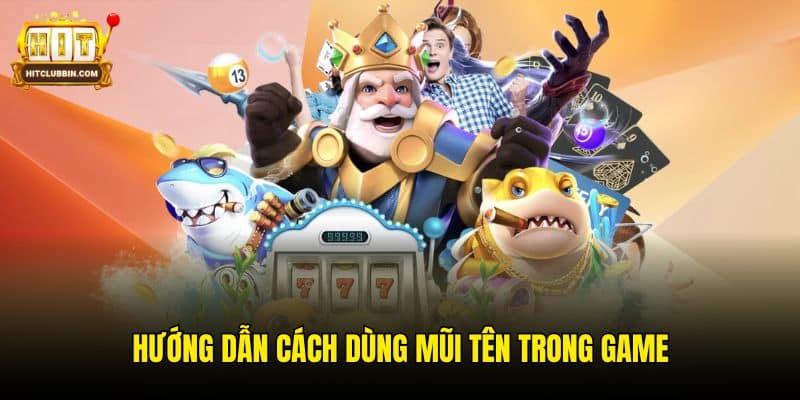 Hướng dẫn cách dùng mũi tên trong game