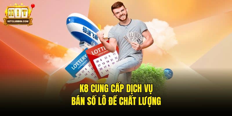 Top 5 Trang Web Bán Số Lô Đề Uy Tín Hàng Đầu Năm 2026 7 K8 cung cấp dịch vụ bán số lô đề chất lượng