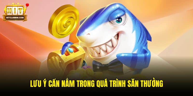 Lưu ý cần nắm trong quá trình săn thưởng