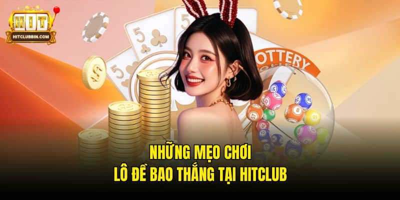 Hướng Dẫn Chơi Lô Đề Dành Cho Người Mới Chi Tiết Dễ Hiểu 7 Những mẹo chơi lô đề bao thắng tại Hitclub