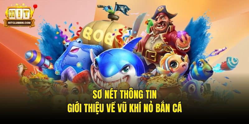 Sơ nét thông tin giới thiệu về vũ khí nỏ bắn cá