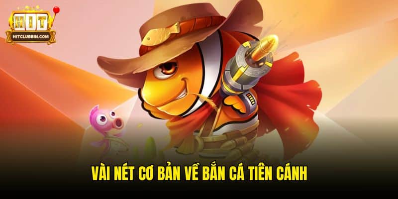 Vài nét cơ bản về Bắn Cá Tiên Cánh